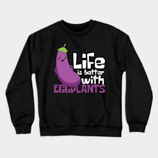 Life Is Better With Eggplants Crewneck Sweatshirt